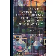 A Book of Reactions for the Use of the Students in the Chemical Laboratory of Brown University