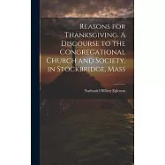 Reasons for Thanksgiving. A Discourse to the Congregational Church and Society, in Stockbridge, Mass
