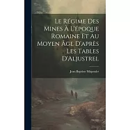 Le Régime des Mines à L’époque Romaine et au Moyen âge D’après les Tables D’Aljustrel