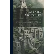 La Babel Argentino: Pálido Bosquejo de la Ciudad de Buenos Aires en su Triple Aspecto Material
