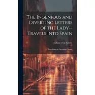 The Ingenious and Diverting Letters of the Lady--travels Into Spain; Describing the Devotions, Nunne
