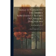 Taille et Conduite des Arbres Forestiers et Autres de Grandes Dimensions: Exposé Comparatif de la No
