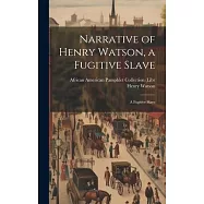 Narrative of Henry Watson, a Fugitive Slave: A Fugitive Slave
