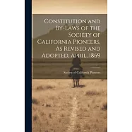 Constitution and By-laws of the Society of California Pioneers, As Revised and Adopted, April, 1869