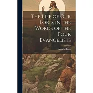The Life of Our Lord, in the Words of the Four Evangelists