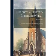 If Not a United Church What: The Reinicker Lectures at the Protestant Episcopal Theological