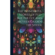 The Wonderful Stories of Fuz-buz the fly, and Mother Graben the Spider