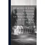 Memoirs of John Frederic Oberlin, Pastor of Waldbach, in the Ban De La Roche