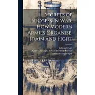 Secrets of Success in War. How Modern Armies Organise, Train and Fight