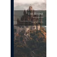 The Rhine: A Tour From Paris to Mayence by the way of Aix-La-Chapelle: With an Account