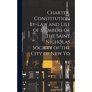 Charter, Constitution By-Law and List of Members of the Saint Nicholas Society of the City of New Yo