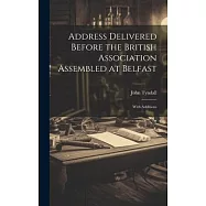Address Delivered Before the British Association Assembled at Belfast: With Additions