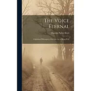 The Voice Eternal; a Spiritual Philosophy of the Fine art of Being Well