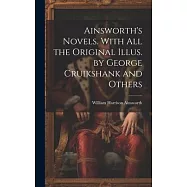 Ainsworth&rsquo;s Novels. With all the Original Illus. by George Cruikshank and Others