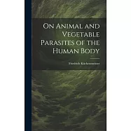 On Animal and Vegetable Parasites of the Human Body
