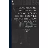 The law Relating to Mercantile Agencies, Being the Johnson Prize Essay of the Union College of Law F