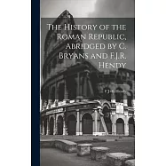 The History of the Roman Republic, Abridged by C. Bryans and F.J.R. Hendy