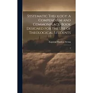 Systematic Theology: A Compendium and Commonplace-book Designed for the use of Theological Students: 2