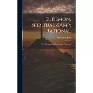 Eudemon, Spiritual & Rational: The Apology of a Preacher for Preaching