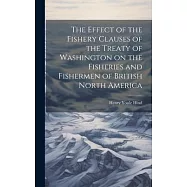 The Effect of the Fishery Clauses of the Treaty of Washington on the Fisheries and Fishermen of British North America