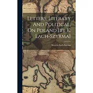 Letters, Literary And Political, On Poland [by K. Lach-szyrma]