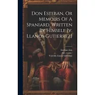 Don Esteban, Or Memoirs Of A Spaniard, Written By Himself [v. Llanos Gutierrez]