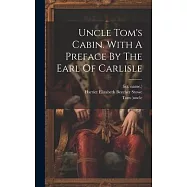 Uncle Tom&rsquo;s Cabin. With A Preface By The Earl Of Carlisle