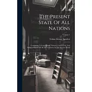 The Present State Of All Nations: Containing A Geographical, Natural, Commercial, And Political History Of All The