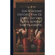 Een Schoone Historie Van De Edele Jan Van Parys, Koning Van Vrankryk