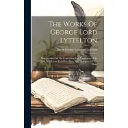 The Works Of George Lord Lyttelton: Observations On The Conversion And Apostleship Of St. Paul, In A Letter To Gilbert