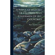 A Popular History Of Fisheries And Fishermen Of All Countries: From The Earliest Times