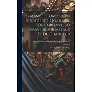 Manuel Complet Du Bijoutier, Du Joaillier, De L’orfèvre, Du Graveur Sur Métaux Et Du Changeur: (312 P., 7 H. De Lám