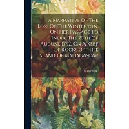 A Narrative Of The Loss Of The Winterton, On Her Passage To India, The 20th Of August, 1792, On A Reef Of Rocks Off The