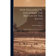 New Zealand, Or, Zealandia, The Britain Of The South: With Two Maps And Seven Coloured Views; Volume 2