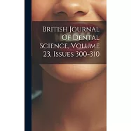 British Journal Of Dental Science, Volume 23, Issues 300-310