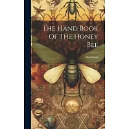 The Hand Book Of The Honey Bee
