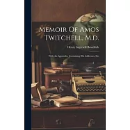 Memoir Of Amos Twitchell, M.d.: With An Appendix, Containing His Addresses, Etc