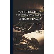 Magner’s Story Of Twenty Years A Horse Tamer