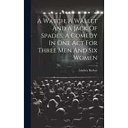 A Watch, A Wallet And A Jack Of Spades, A Comedy In One Act For Three Men And Six Women