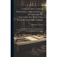 Christoph Caspar H&ouml;schels, Mechanicus In Augsburg, Nachricht Von Dem Katoptrischen Zirkel: Als Eine Zugabe Zu Der An