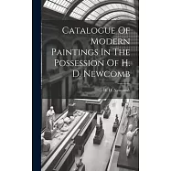 Catalogue Of Modern Paintings In The Possession Of H. D. Newcomb