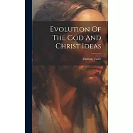 Evolution Of The God And Christ Ideas