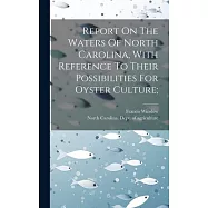 Report On The Waters Of North Carolina, With Reference To Their Possibilities For Oyster Culture;