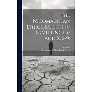 The Nicomachean Ethics, Books I-iv (omitting I,6) And X, 6-9;