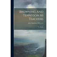 Browning And Tennyson As Teachers: Two Studies
