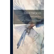 Driftwood: A Modest Collection Of Random Rhymes: Written At Odd Times For Odd People
