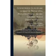 Godefridi Guilielmi Leibnitii Principia Philosophiae, More Geometrico Demonstrata: Cum Excerptis Ex Epistolis