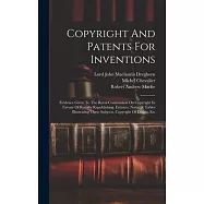 Copyright And Patents For Inventions: Evidence Given To The Royal Commission On Copyright In Favour Of Royalty Republishing. Extracts, Notes, & Tables