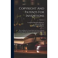 Copyright And Patents For Inventions: Pleas And Plans For Cheaper Books And Greater Industrial Freedom, With Due Regard To International Relations, Th