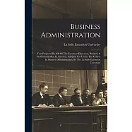 Business Administration: Text Prepared By 400 Of The Foremost Educators, Business & Professional Men In America